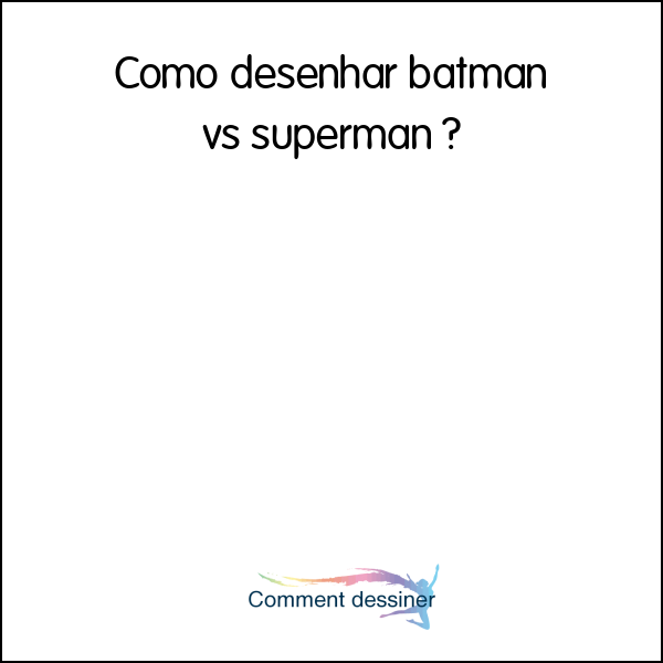 Como desenhar batman vs superman